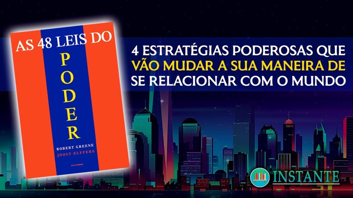 4 Estratégias Poderosas Que Vão Mudar a Sua Vida – AS 48 LEIS DO PODER – Robert Greene